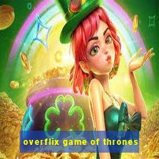 overflix game of thrones